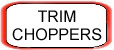 Trim Choppers
